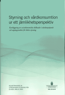 Styrning och vårdkonsumtion ur ett jämlikhetsperspektiv SOU 2018:55. Kartlä