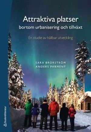 Attraktiva platser bortom urbanisering och tillväxt - En studie av hållbar utveckling | 1:a upplagan