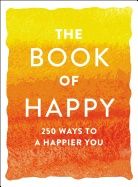 Book Of Happy : 250 Ways to a Happier You