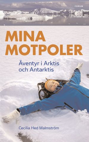 Mina motpoler : äventyr i Arktis och Antarktis