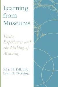 Learning from museums - visitor experiences and the making of meaning