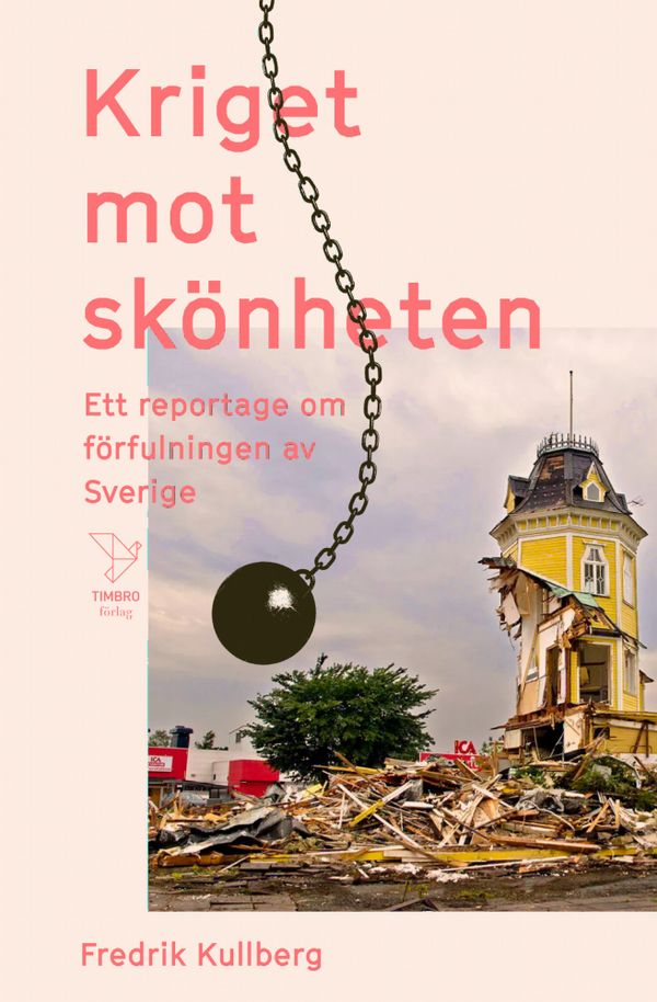 Kriget mot skönheten : Ett reportage om förfulningen av Sverige | 2:a upplagan