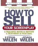 How To Sell Your Screenplay : A Realistic Guide to Getting a Film Deal