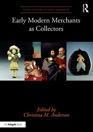 Early Modern Merchants as Collectors | 1:a upplagan