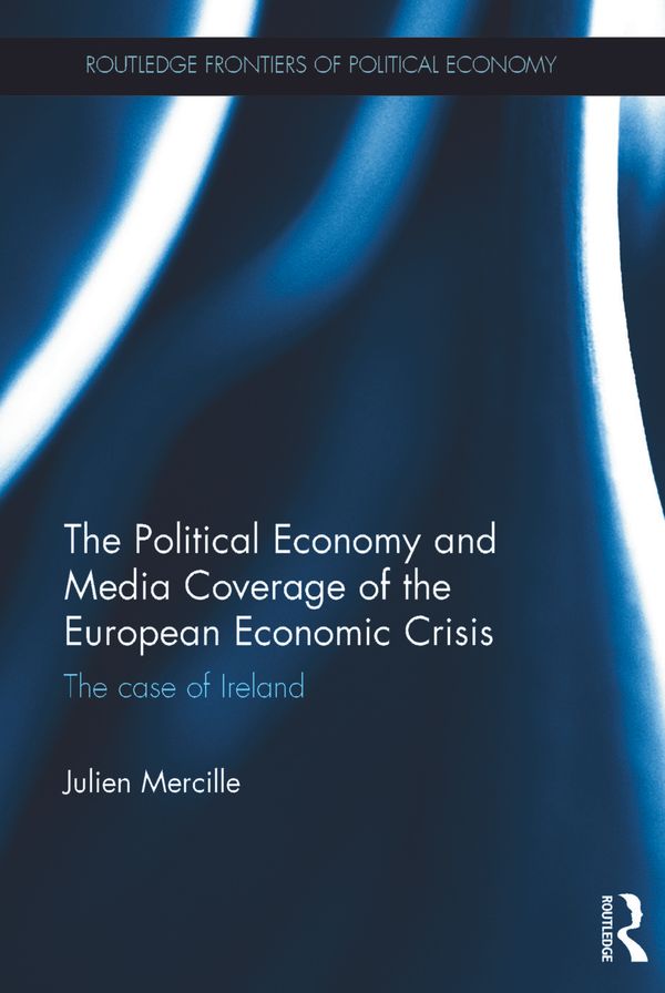 The Political Economy and Media Coverage of the European Economic Crisis | 1:a upplagan
