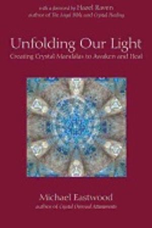 Unfolding Our Light : Creating Crystal Mandalas to Awaken and Heal