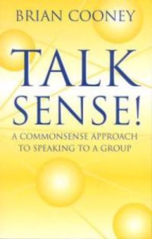 Talk sense! - a common-sense approach to speaking to a group