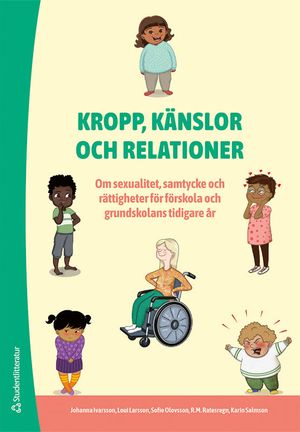 Kropp, känslor och relationer - Om sexualitet, samtycke och rättigheter för förskola och grundskolans tidiga år | 1:a upplagan