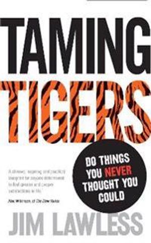 Taming tigers - do things you never thought you could