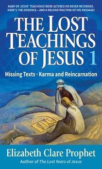 Lost Teachings Of Jesus V.1: Missing Texts/Karma & Reincarna
