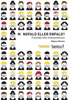 Mångfald eller enfald : framtiden efter friskolereformen | 0:e upplagan