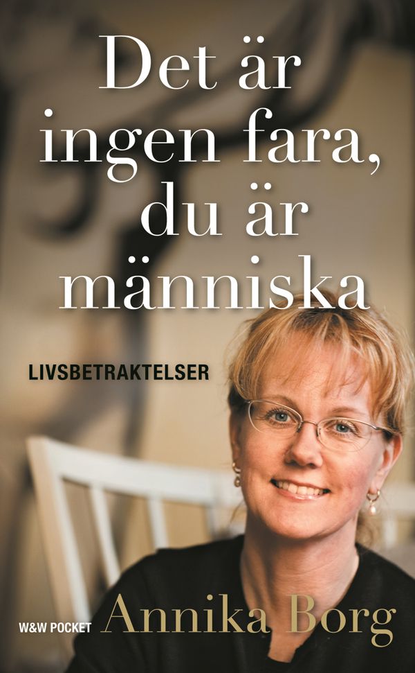 Det är ingen fara, du är människa : Livsbetraktelser | 0:e upplagan