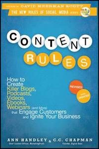 Content Rules: How to Create Killer Blogs, Podcasts, Videos, eBooks, Webinars (and More) That Engage Customers and Ignite Your B
