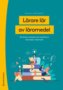 Lärare lär av läromedel - Att första, utvärdera och utvecklas av läromedel i matematik