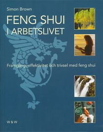 Feng shui i arbetslivet : framgång, effektivitet och trivsel med feng shui