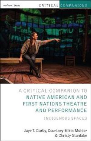 Critical Companion to Native American and First Nations Theatre and Performance