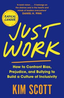 Just Work - How to Confront Bias, Prejudice and Bullying to Build a Culture