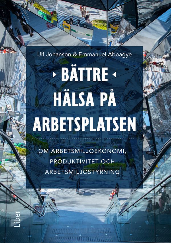 Bättre hälsa på arbetsplatsen - om arbetsmiljöekonomi, produktivitet och arbetsmiljöstyrning | 1:a upplagan