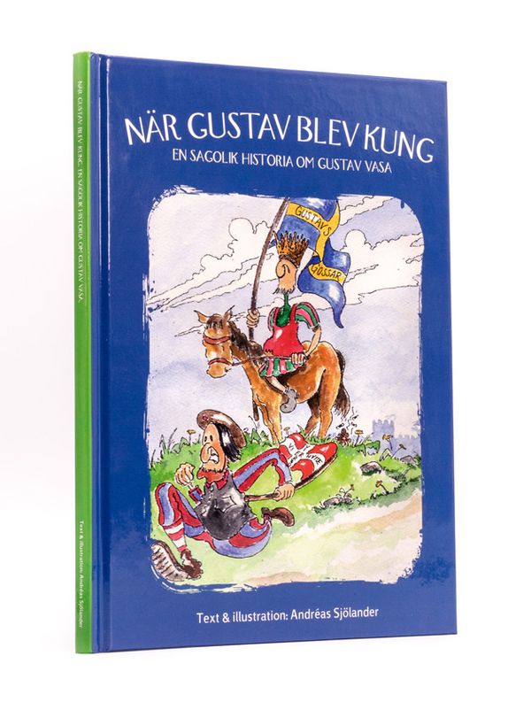 När Gustav blev kung : en sagolik historia om Gustav Vasa | 0:e upplagan