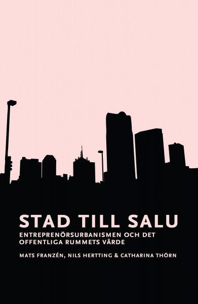 Stad till salu. Entreprenörsurbanismen och det offentliga rummets värde | 0:e upplagan