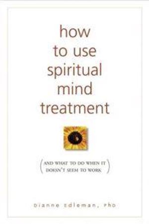 How To Use Spiritual Mind Treatment (And What To Do When It Doesn'T Seem To Work)