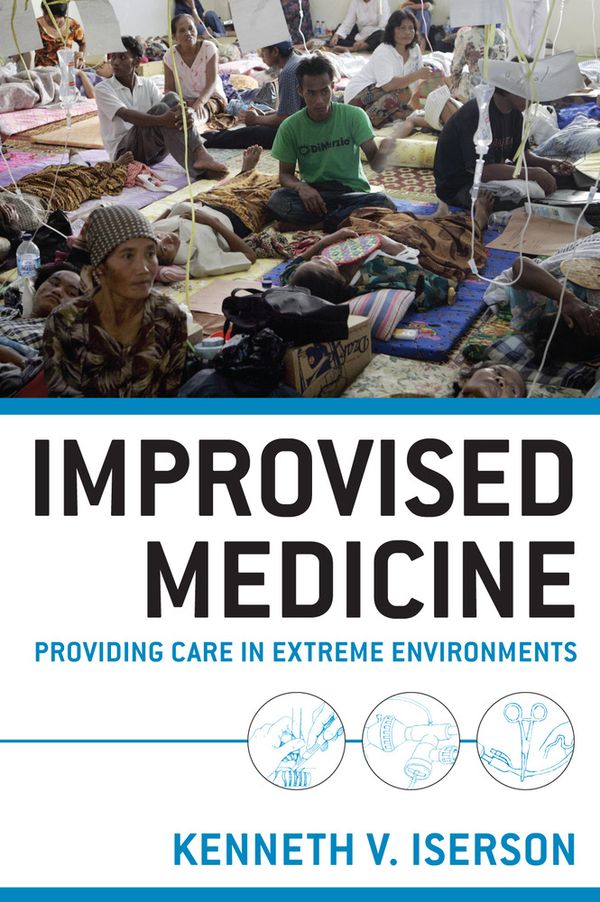 Improvised Medicine: Providing Care in Extreme Environments | 0:e upplagan