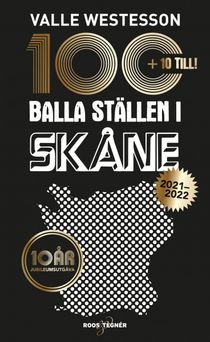 100 balla ställen i Skåne 2021-2022 - 10 år: Jubileumsutgåva