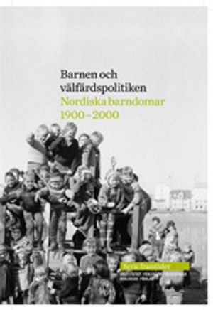 Barnen och välfärdspolitiken: nordiska barndomar 1900-2000 | 1:a upplagan