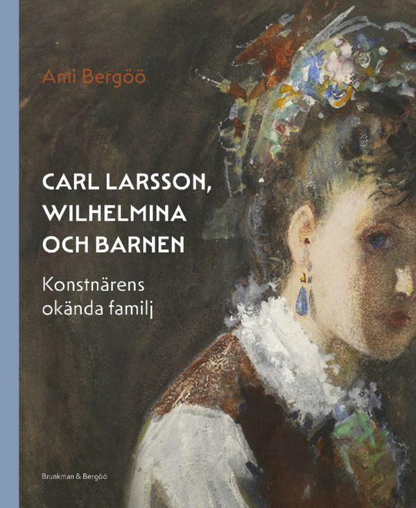 Carl Larsson, Wilhelmina och barnen – konstnärens okända familj | 0:e upplagan