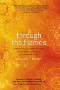 Through The Flames Hb : Overcoming Disaster Through Compassion, Patience, and Determination