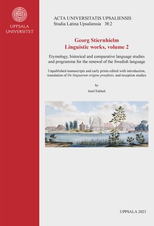 Georg Stiernhielm. Linguistic works, volume 2. Etymology, historical and comparative language studies and programme for the rene