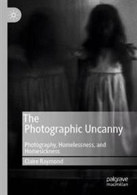 The Photographic Uncanny: Photography, Homelessness, and Homesickness