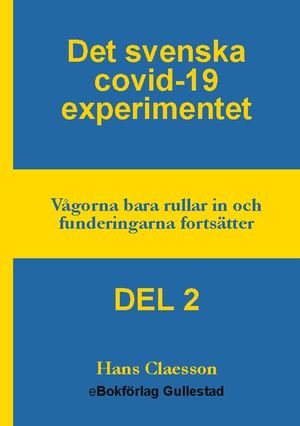 Det svenska covid-19 experimentet. Del 2 : vågorna bara rullar in och funder | 1:a upplagan