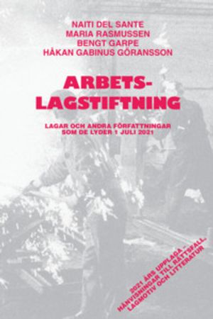 Arbetslagstiftning : lagar och andra författningar som de lyder 1 juli 2021 | 48:e upplagan