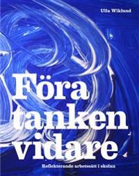 Föra tanken vidare : reflekterande arbetssätt i skolan | 1:a upplagan