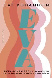 Eva : Kvinnokroppen: den mänskliga evolutionens motor sedan 200 miljoner år | 0:e upplagan