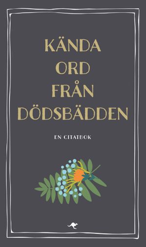 Kända ord från dödsbädden : en citatbok | 1:a upplagan