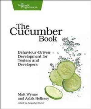 The Cucumber Book: Behaviour-Driven Development for Testers and Developers | 1:a upplagan