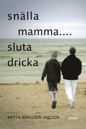 Snälla mamma : sluta dricka | 1:a upplagan