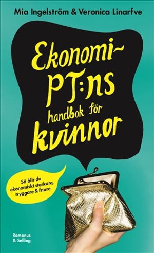 Ekonomi-PT:ns handbok för kvinnor : Så blir du ekonomiskt starkare, tryggare och friare