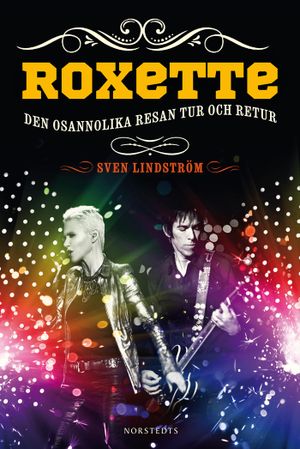 Roxette : Den osannolika resan tur och retur | 1:a upplagan