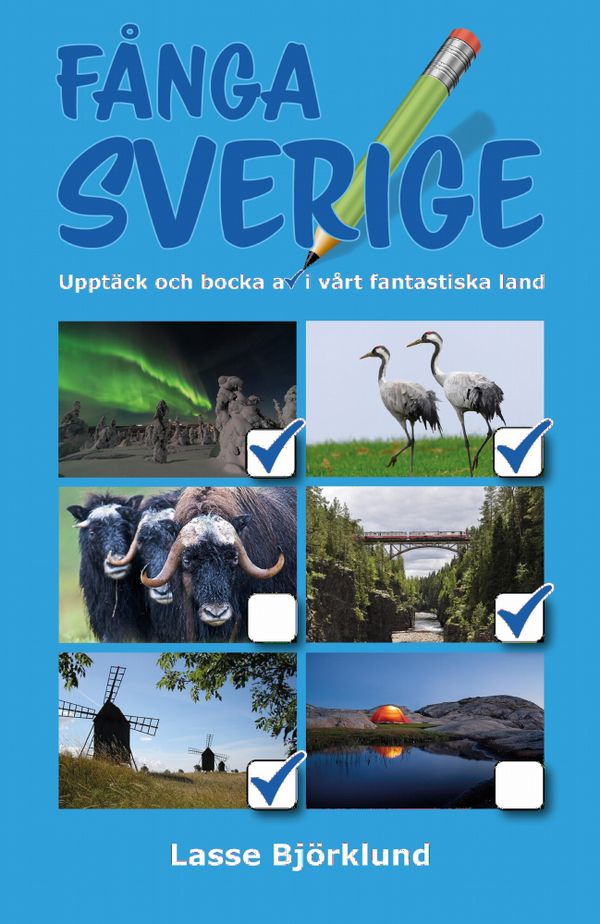 Fånga Sverige : Upptäck och bocka av i vårt fantastiska land | 1:a upplagan