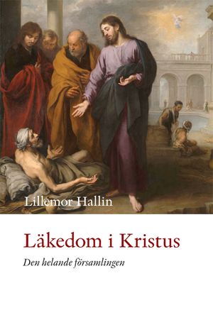 Läkedom i Kristus : den helande församlingen