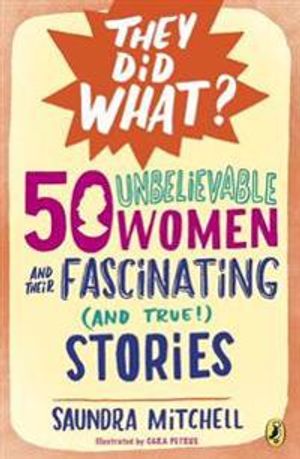 50 Unbelievable Women and Their Fascinating (and True!) Stor