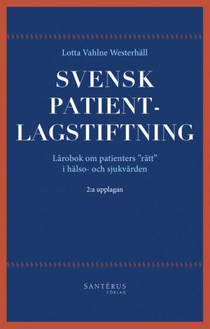 Svensk patientlagstiftning : lärobok om patienters "rätt" i hälso- och sjukvården | 1:a upplagan