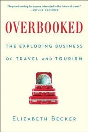 Overbooked: The Exploding Business of Travel and Tourism