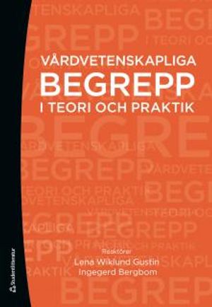 Vårdvetenskapliga begrepp i teori och praktik | 1:a upplagan