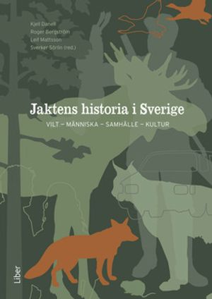 Jaktens historia i Sverige - VILT – MÄNNISKA – SAMHÄLLE – KULTUR | 1:a upplagan