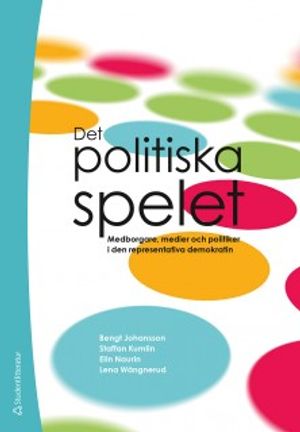 Det politiska spelet : Medborgare, medier och politiker i den representativa demokratin | 1:a upplagan