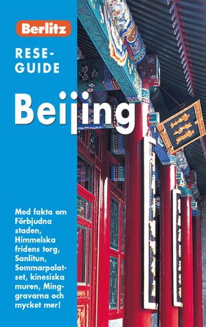 Beijing : med fakta om Förbjudna staden, Himmelska fridens torg, Sanlitun, Sommarpalatset, kinesiska muren, Minggravarna och myc | 1:a upplagan